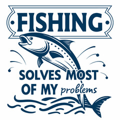 Fishing Solves Most of My Problems:  Vintage Fishing Quote Design