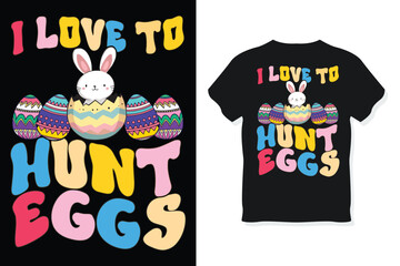 I Love to Hunt Eggs - Easter T-Shirt Design