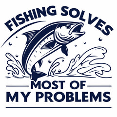 Fishing Solves Most Of My Problems:  Motivational Fish Design