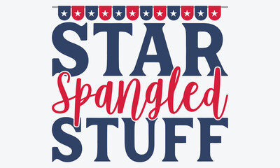 Fototapeta premium Star Spangled Stuff - 4th Of July USA Independence Day T Shirt Design, Hand Drawn Lettering Typography Quotes, Inspirational Calligraphy Decorations, For Templates, Wall, And Flyer.
