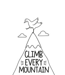 Vector illustration with a goose on the top of the mountain. Climb every mountain inspiring typography poster phrase. Home decoration print, apparel print design, greeting card template