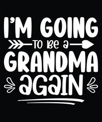 I'm going to be a grandma again, Grandma t-shirt design. Black background.