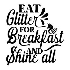 Obraz premium Eat glitter for breakfast and shine all SVG Design 