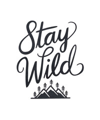 Stay Wild Handwritten Typography - Adventure Nature Quote for t-shirt  Design