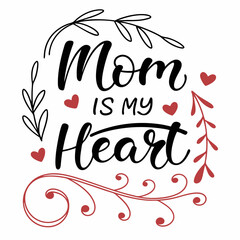Mom Is My Heart: Mother's Day Calligraphy Design with Floral Elements