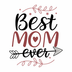 Fototapeta premium Best Mom Ever: Mother's Day Hand-Lettered Quote with Arrow