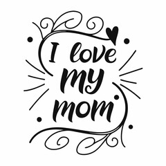 I Love My Mom: Mother's Day Calligraphy Design with Floral Frame