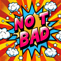 A colorful comic book style poster with the words "Not Bad" written in pink