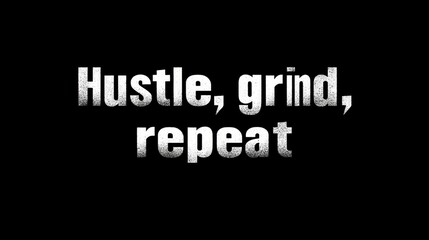 Obraz premium Hustle, Grind, Repeat for Success and Determination