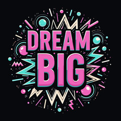 Inspirational dream big typography design with vibrant colors, motivation