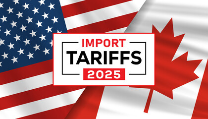 Import Tariffs  sign with USA flag stars and stripes and Canadian flag with border