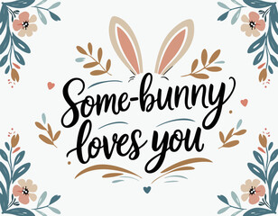 Some-bunny loves you. Easter funny postcard greetings. Handwritten lettering inscription. Spring flower, egg, bunny ears