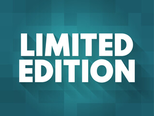 LIMITED EDITION - an issue of something collectible that is advertised to be limited to a relatively small number of copies, text concept background