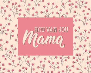 Obraz premium Dutch text: Love you mom. Mother's day. Perfect design for greeting cards, posters and social media. Dutch Lettering. Hou van jou mama