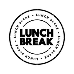Lunch Break - a designated period during the workday when employees stop working to eat lunch, text concept stamp