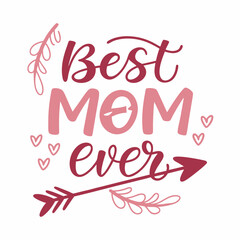 Best Mom Ever: Hand-lettered Mother's Day Quote with Arrows and Floral Elements