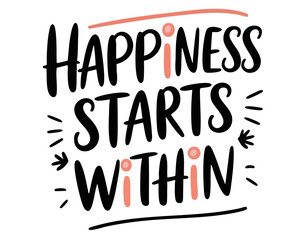 Happiness starts within. Inspirational mental health quote. Trendy self love lettering text. Social network sticker