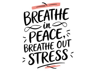 Breath in peace breathe out stress. Inspirational mental health quote. Trendy self love lettering text. Social sticker