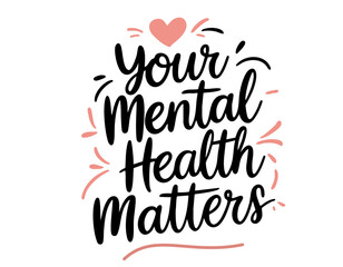 Your mental health matters. Inspirational mental health quote. Trendy self love lettering text. Social network sticker