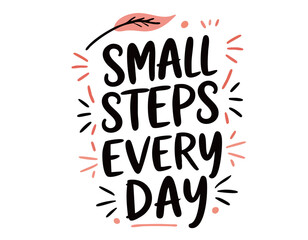 Small steps every day. Motivational mental health quote. Trendy self love lettering inscription. Social network sticker