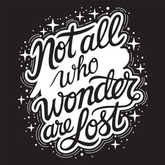 Typography, hand-lettering, inspirational quote, Not all who wander are lost, white text on black background, stars, sparkles, cursive script.