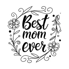 Best mom ever floral mother's day, mom life, mama design, mother's day typography
