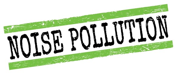 NOISE POLLUTION text on green-black grungy lines stamp sign.