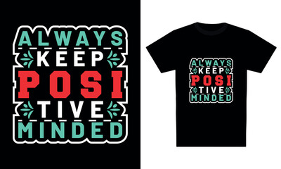 "Always keep positive minded" typography t-shirt design