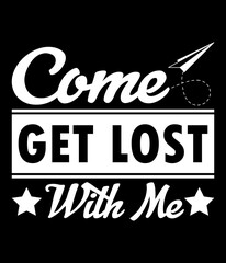 Come get lost with me - Custom Printable Design Cut File for Cricut and Silhouette – Instant Download for DIY Projects