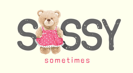 sassy slogan with girly bear doll in pink dress vector illustration created by hand drawn