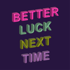 Better Luck Next Time Realistic Isometric 3D Inflated Motivational Inspirational Text With Marble Type Effect In Blue Background