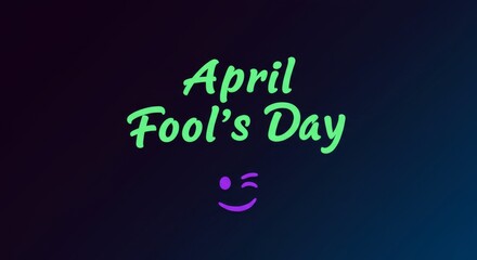 April Fool's Day Greeting - A vibrant April Fool's Day design featuring playful text and a winking emoticon against a dark gradient background
