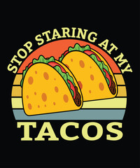 Stop Staring At My Tacos T-Shirt