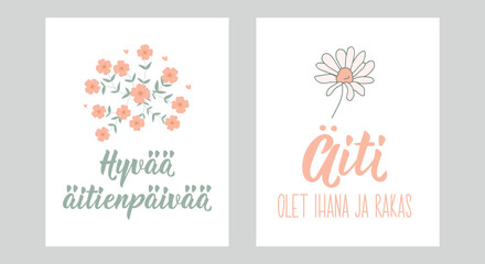 Set of Mother's Day card. Translation from Finnish - Happy Mothers day, Mom you are wonderful and dear. Perfect design for greeting cards, posters and social media. Finnish Lettering.