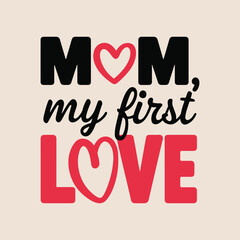 Mom My First Love Vector Artwork Design