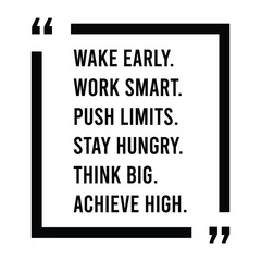 Wake early, work smart, push limits, stay hungry, think big, achieve high, inspirational design quote, motivational quotes, typography illustration lettering quotes