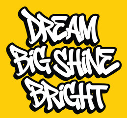 graffiti motivational dream big shine bright text