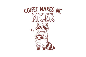 Coffee Makes Me Nicer, Sarcastic Funny Coffee Doodle Raccoon Quote T Shirt Design