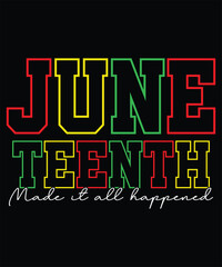 Fototapeta premium Juneteenth made it all happened, Juneteenth t-shirt design.