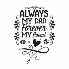 Always My Dad Forever My Friend: Father's Day Quote Design