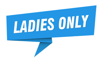 ladies only banner. ladies only speech bubble, label, sticker, sign template