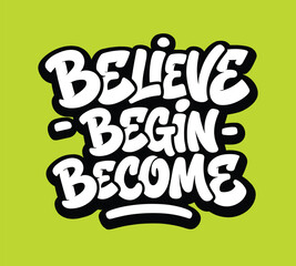 graffiti motivational believe begin become text