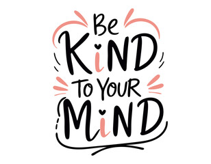 Be kind to your mind. Inspirational mental health quote. Trendy self love lettering text. Social network sticker. 
