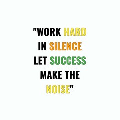 Motivational Inspirational Quotes, work hard in silence let success make the noise 