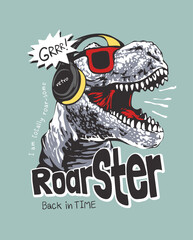 roar-ster slogan with dinosaur in headphone and sunglasses graphic vector illustration created by hand drawn © tsuponk
