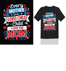 Every Mother Loves Her Child I Love You Mom TShirt Design