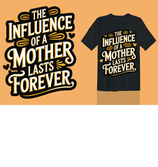The Influence Of A Mother Lasts Forever Tshirt Vector Designs 