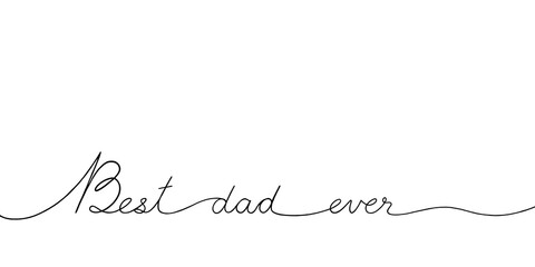 Best Dad ever. One continuous line. Hand written line art on white background with a copy space. Happy Father’s Day concept.
