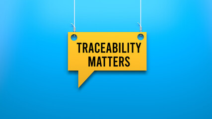 Traceability matters text message on hanging speech bubble