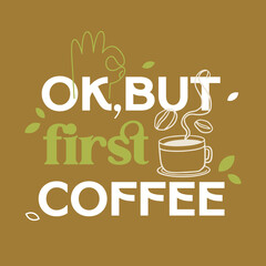 Vector illustration lettering poster with message ok but first coffee